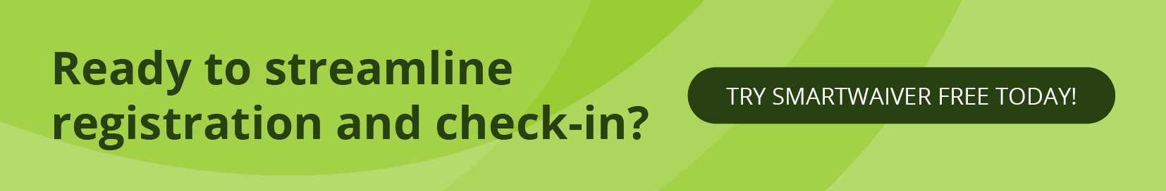 Ready to streamline registration and check-in? Try Smartwaiver free today!