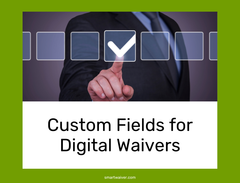 Custom fields for digital liability waiver software