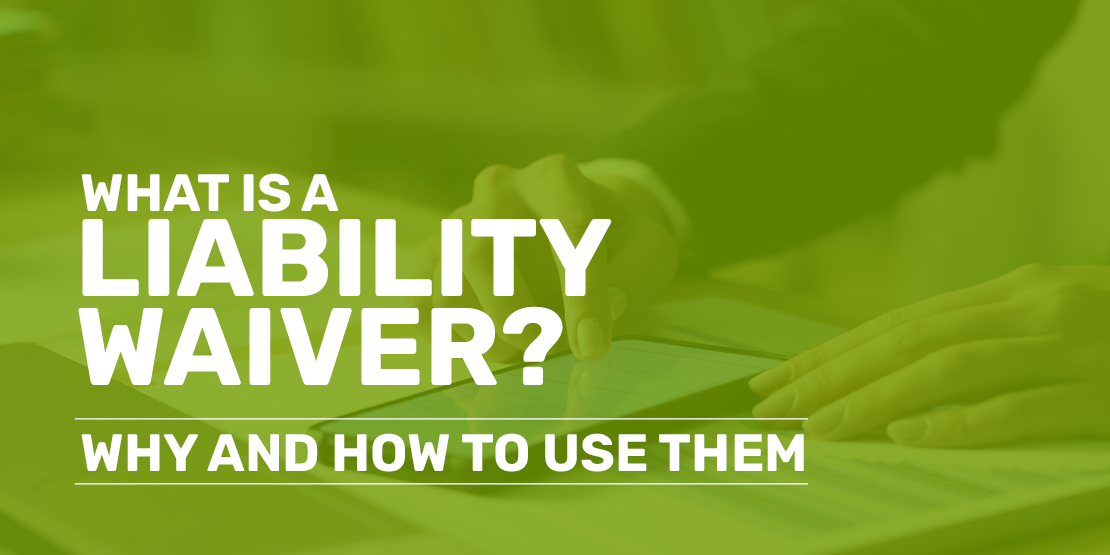 The title of this post, “What Is a Liability Waiver? Why and How to Use Them”.