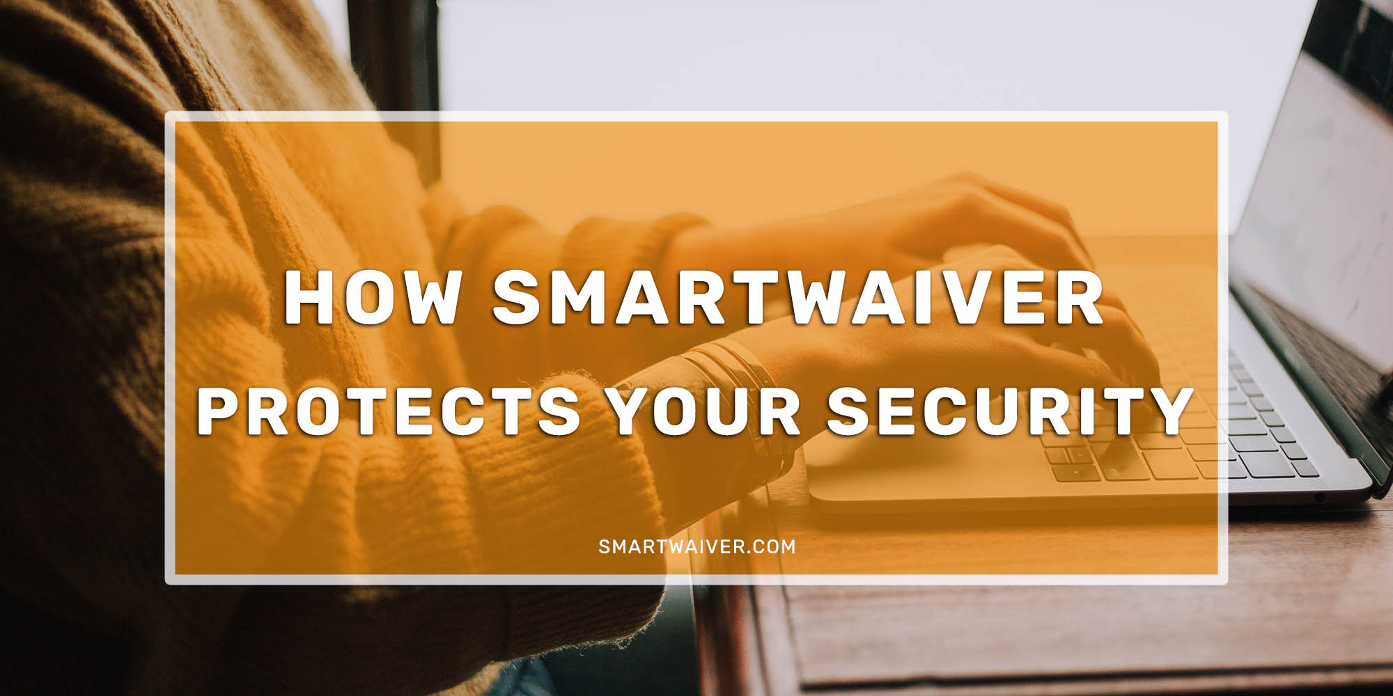 How Smartwaiver Protects Your Security