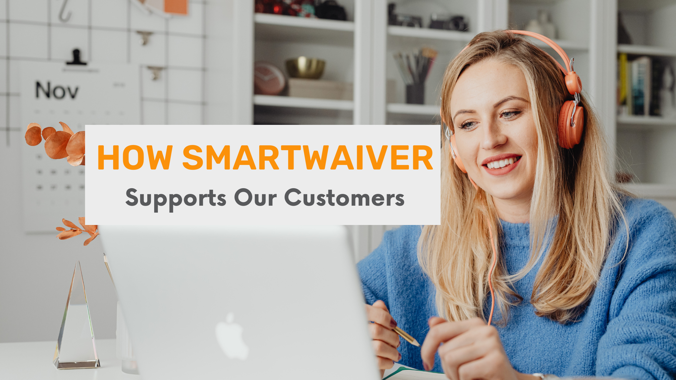 How Smartwaiver Supports Our Customers